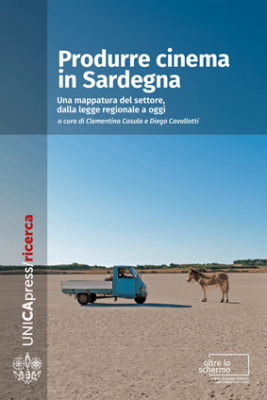 Copertina per Produrre cinema in Sardegna: Una mappatura del settore, dalla legge regionale a oggi